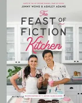 Feast of Fiction Kitchen. Recipes Inspired by TV, Movies, Games & Books, Hardback/Ashley Adams