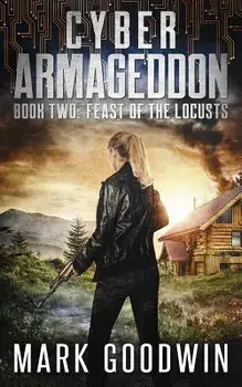 Feast of the Locusts: A Post-Apocalyptic Techno-Thriller, Paperback/Mark Goodwin