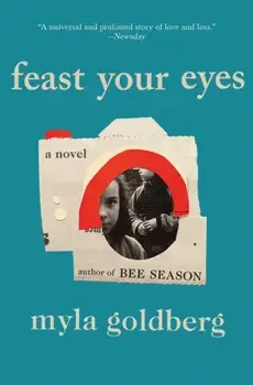Feast Your Eyes, Paperback/Myla Goldberg