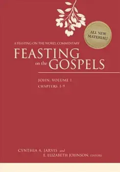 Feasting on the Gospels--John, Volume 1: A Feasting on the Word Commentary, Hardcover/Cynthia A. Jarvis