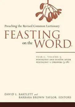 Feasting on the Word: Year C, Vol. 3: Pentecost and Season After Pentecost (Propers 3-16), Paperback/David L. Bartlett
