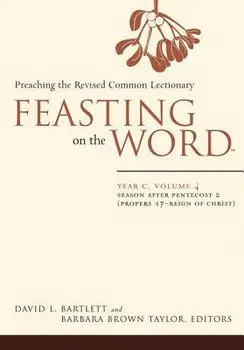 Feasting on the Word: Year C, Vol. 4: Season After Pentecost 2 (Propers 17-Reign of Christ), Paperback/David L. Bartlett