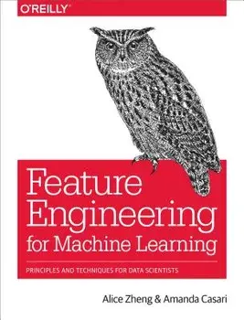 Feature Engineering for Machine Learning: Principles and Techniques for Data Scientists, Paperback/Alice Zheng