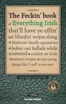 Feckin' Book of Everything Irish, Hardcover/Colin Murphy