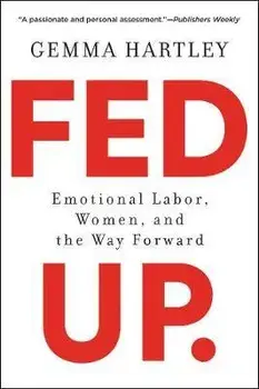 Fed Up: Emotional Labor, Women, and the Way Forward, Paperback/Gemma Hartley