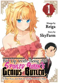 Fed Up With Being the Spoiled Queen's Genius Butler, I Ran Away and Built the World's Strongest Army 1, Paperback/Reiga