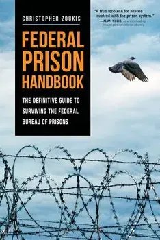 Federal Prison Handbook: The Definitive Guide to Surviving the Federal Bureau of Prisons, Paperback/Christopher Zoukis