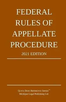 Federal Rules of Appellate Procedure; 2021 Edition: With Appendix of Length Limits and Official Forms, Paperback/***