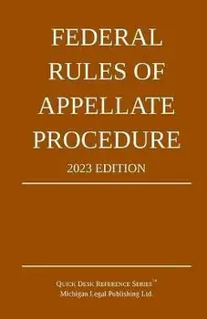 Federal Rules of Appellate Procedure; 2023 Edition: With Appendix of Length Limits and Official Forms, Paperback/Michigan Legal Publishing Ltd