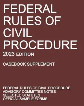 Federal Rules of Civil Procedure; 2023 Edition (Casebook Supplement): With Advisory Committee Notes, Selected Statutes, and Official Forms, Paperback/Michigan Legal Publishing Ltd