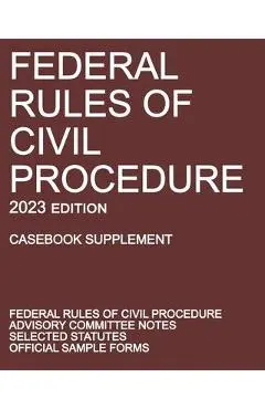 Federal Rules of Civil Procedure; 2023 Edition (Casebook Supplement): With Advisory Committee Notes, Selected Statutes, and Official Forms - Michigan Legal Publishing Ltd