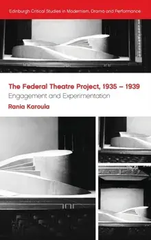 Federal Theatre Project, 1935-1939. Engagement and Experimentation, Hardback/Rania Karoula