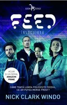 Feed. Inlocuirea. Cand toata lumea foloseste feedul, ce-ar putea merge prost?/Nick Clark Windo