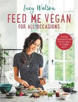 Feed Me Vegan: For All Occasions, Hardcover/Lucy Watson