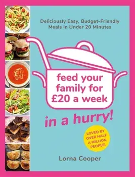 Feed Your Family For GBP20...In A Hurry!. Deliciously Easy, Budget-Friendly Meals in Under 20 Minutes, Paperback/Lorna Cooper