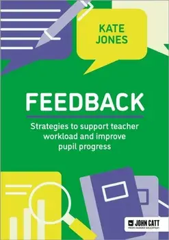 Feedback: Strategies to support teacher workload and improve pupil progress, Paperback/Kate Jones