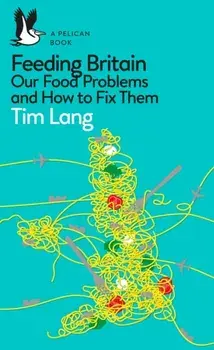 Feeding Britain. Our Food Problems and How to Fix Them, Paperback/Tim Lang