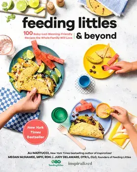 Feeding Littles And Beyond. 100 Baby-Led-Weaning-Friendly Recipes the Whole Family Will Love, Paperback/Judy Delaware