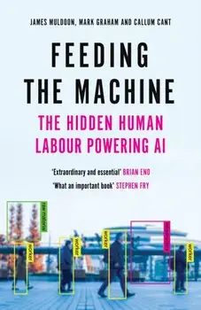 Feeding the Machine. The Hidden Human Labour Powering AI, Main, Hardback/Callum Cant