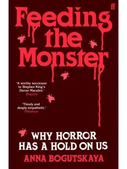 Feeding the Monster. Why horror has a hold on us, Main, Paperback/Anna Bogutskaya