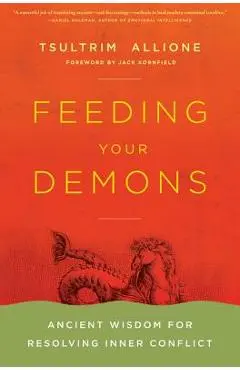 Feeding Your Demons: Ancient Wisdom for Resolving Inner Conflict - Tsultrim Allione