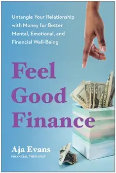 Feel-Good Finance. Untangle Your Relationship with Money for Better Mental, Emotional, and Financial Well-Being, Paperback/Aja Evans