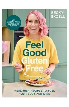 Feel Good Gluten Free - Becky Excell