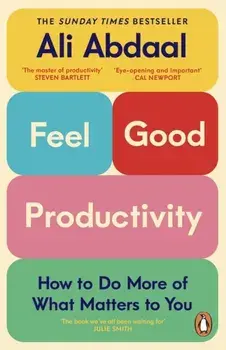 Feel-Good Productivity. How to Do More of What Matters to You, Paperback/Ali Abdaal