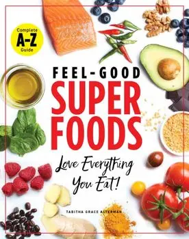 Feel-Good Superfoods: Love Everything You Eat!, Paperback/Tabitha Grace Alterman