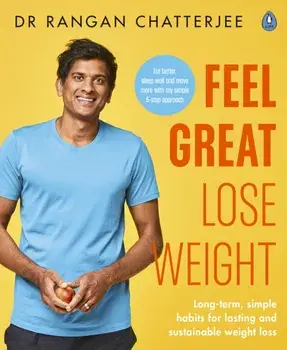 Feel Great Lose Weight. Long term, simple habits for lasting and sustainable weight loss, Paperback/Dr Rangan Chatterjee