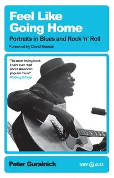 Feel Like Going Home. Portraits in Blues and Rock'n'Roll, Paperback/Peter Guralnick