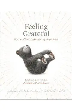 Feeling Grateful: How to Add More Goodness to Your Gladness - Kobi Yamada
