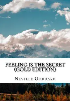 Feeling is the Secret: Gold Edition (Includes ten Bonus Lectures!), Paperback/Neville L. Goddard