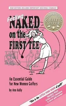 Feeling Naked on the First Tee: An Essential Guide for New Women Golfers, Paperback/Ann Kelly