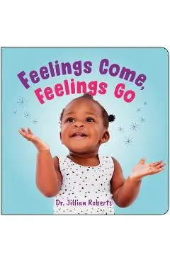 Feelings Come, Feelings Go - Jillian Roberts