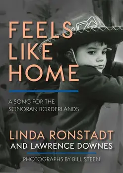Feels Like Home: A Song for the Sonoran Borderlands, Hardcover/Linda Ronstadt