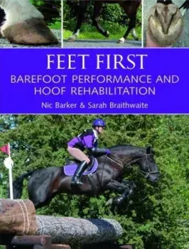 Feet First. Barefoot Performance and Hoof Rehabilitation, Paperback/Sarah Braithwaite