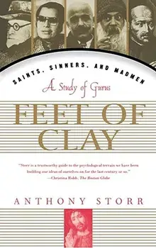Feet of Clay: Saints, Sinners, and Madmen: A Study of Gurus, Paperback/Anthony Storr