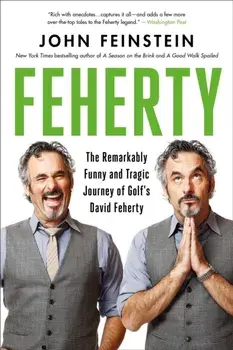 Feherty. The Remarkably Funny and Tragic Journey of Golf's David Feherty, Paperback/John Feinstein