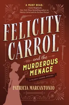 Felicity Carrol and the Murderous Menace: A Felicity Carrol Mystery, Hardcover/Patricia Marcantonio