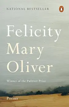 Felicity: Poems, Paperback/Mary Oliver