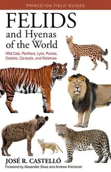 Felids and Hyenas of the World: Wildcats, Panthers, Lynx, Pumas, Ocelots, Caracals, and Relatives, Paperback/José R. Castelló