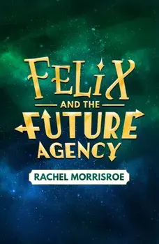 Felix and the Future Agency. An explosive new children's adventure series, Hardback/Rachel Morrisroe