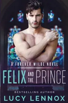 Felix and the Prince: A Forever Wilde Novel, Paperback/Lucy Lennox