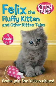 Felix the Fluffy Kitten and Other Kitten Tales: 4 Books in 1!, Paperback/Jenny Dale