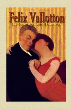 Felix Vallotton: 168 Paintings and Drawings, Paperback/Maria Tsaneva