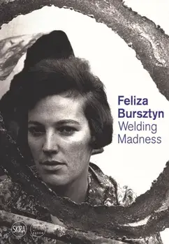 Feliza Bursztyn. Welding Madness, Hardback/***