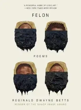 Felon: Poems, Paperback/Reginald Dwayne Betts