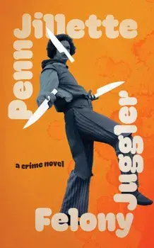 Felony Juggler, Hardback/Penn Jillette