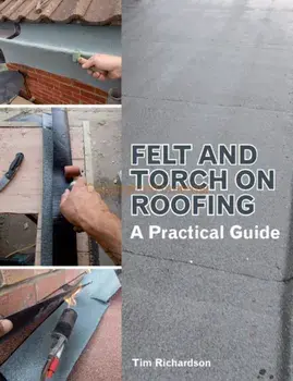 Felt and Torch on Roofing. A Practical Guide, Paperback/Tim Richardson